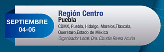 CDMX, Puebla, Hidalgo, Morelos, Tlaxcala, Querétaro, Estado de México. Organizador local: Dra. Claudia Rivera Acuña